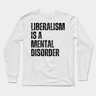 Liberalism is a mental disorder Long Sleeve T-Shirt